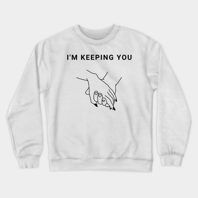 I'm Keeping You Valentines Day Gift Crewneck Sweatshirt by Gamers World Store